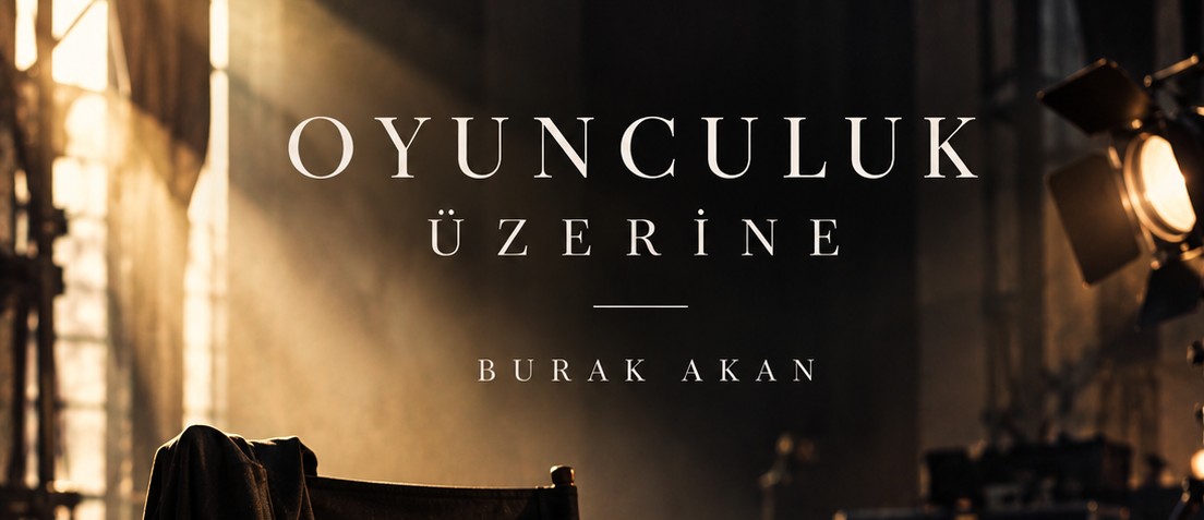 Burak Akan Yazdı: Oyunculuk Üzerine